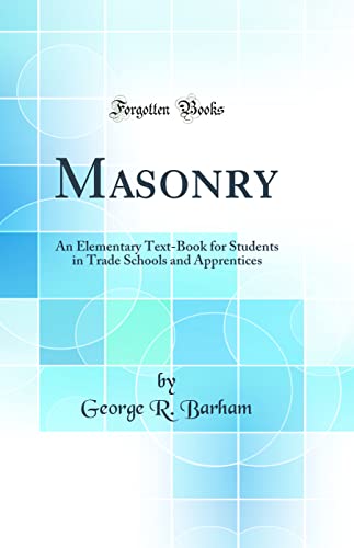 Imagen de archivo de Masonry An Elementary TextBook for Students in Trade Schools and Apprentices Classic Reprint a la venta por PBShop.store US