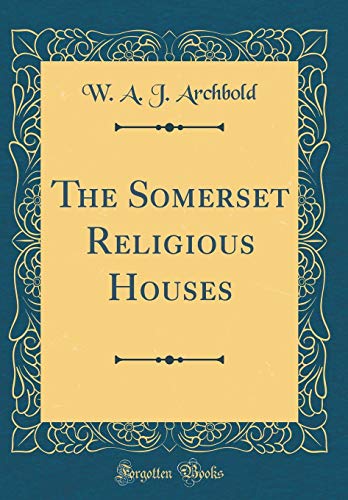 Stock image for The Somerset Religious Houses Classic Reprint for sale by PBShop.store US