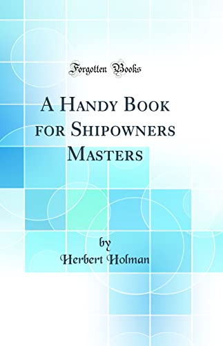 Beispielbild fr A Handy Book for Shipowners Masters Classic Reprint zum Verkauf von PBShop.store US