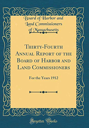 Imagen de archivo de ThirtyFourth Annual Report of the Board of Harbor and Land Commissioners For the Years 1912 Classic Reprint a la venta por PBShop.store US