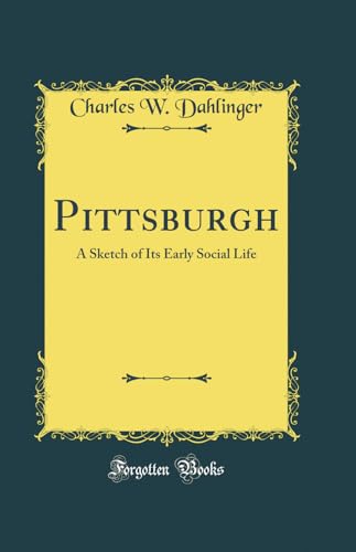 9780266263234: Pittsburgh: A Sketch of Its Early Social Life (Classic Reprint)