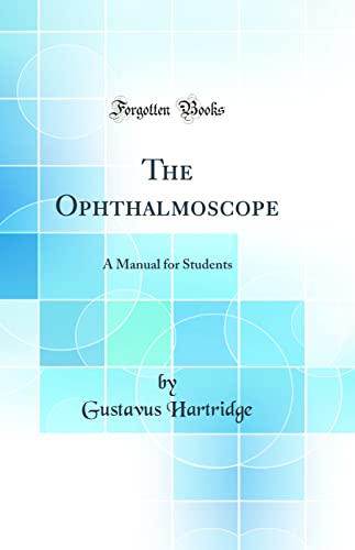 9780266271550: The Ophthalmoscope: A Manual for Students (Classic Reprint)