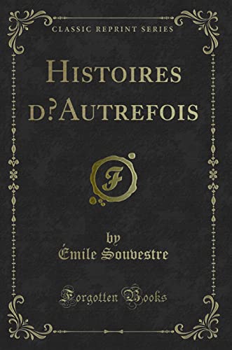 Imagen de archivo de Histoires d  Autrefois (Classic Reprint) a la venta por Forgotten Books