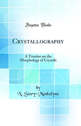 9780266278726: Crystallography: A Treatise on the Morphology of Crystals (Classic Reprint)