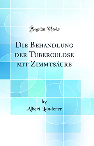 Stock image for Die Behandlung der Tuberculose mit Zimmtsure Classic Reprint for sale by PBShop.store US