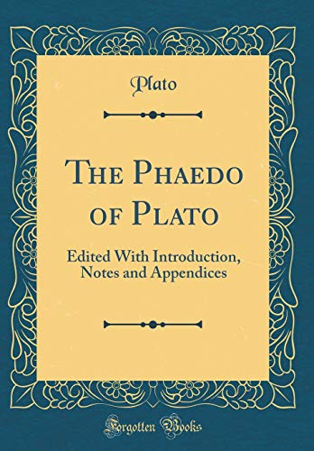 Stock image for The Phaedo of Plato Edited With Introduction, Notes and Appendices Classic Reprint for sale by PBShop.store US