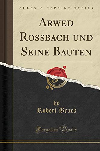 Stock image for Arwed Rossbach und Seine Bauten Classic Reprint for sale by PBShop.store US