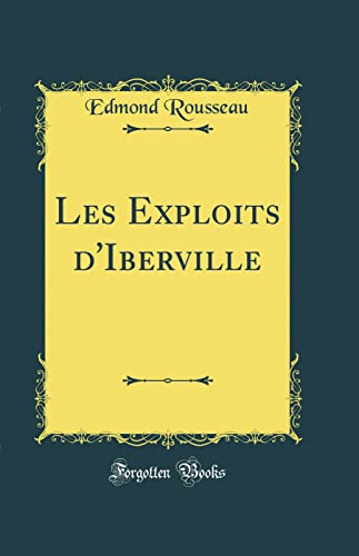 Stock image for Les Exploits d'Iberville (Classic Reprint) Rousseau, Edmond for sale by Librairie LOVE