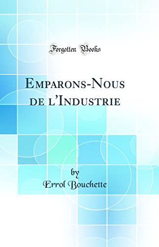 Stock image for EmparonsNous de l'Industrie Classic Reprint for sale by PBShop.store US