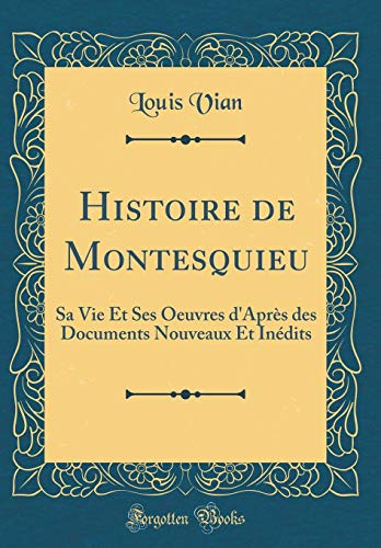 9780266313274: Histoire de Montesquieu: Sa Vie Et Ses Oeuvres d'Aprs des Documents Nouveaux Et Indits (Classic Reprint)