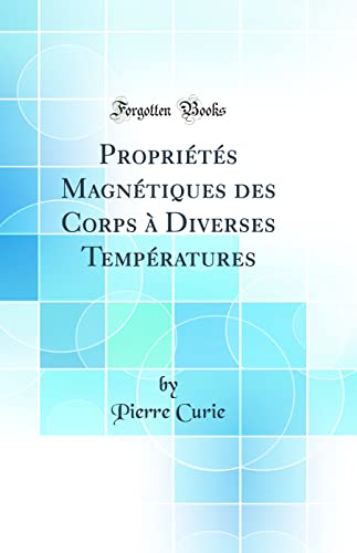 Beispielbild fr Proprits Magntiques des Corps Diverses Tempratures Classic Reprint zum Verkauf von PBShop.store US