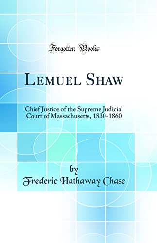 9780266347170: Lemuel Shaw: Chief Justice of the Supreme Judicial Court of Massachusetts, 1830-1860 (Classic Reprint)