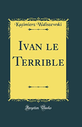 Stock image for Ivan le Terrible Classic Reprint for sale by PBShop.store US