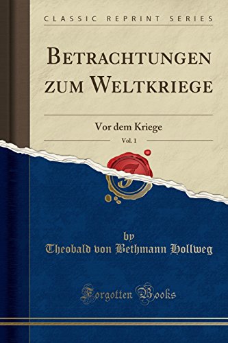Imagen de archivo de Betrachtungen zum Weltkriege, Vol 1 Vor dem Kriege Classic Reprint a la venta por PBShop.store US