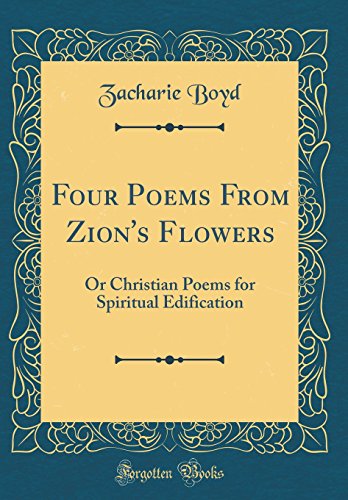 Imagen de archivo de Four Poems From Zion's Flowers Or Christian Poems for Spiritual Edification Classic Reprint a la venta por PBShop.store US
