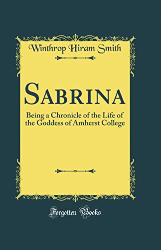 Beispielbild fr Sabrina Being a Chronicle of the Life of the Goddess of Amherst College Classic Reprint zum Verkauf von PBShop.store US