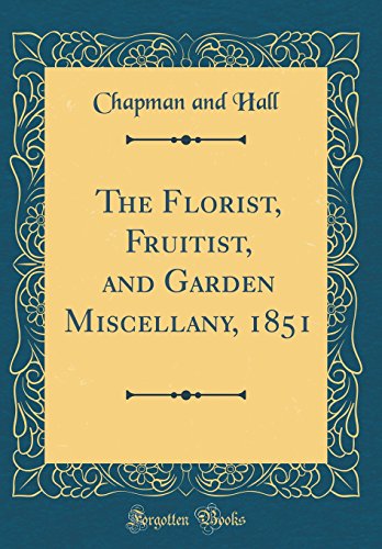 Beispielbild fr The Florist, Fruitist, and Garden Miscellany, 1851 (Classic Reprint) zum Verkauf von Buchpark