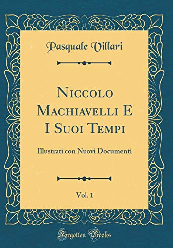 Beispielbild fr Niccolo Machiavelli E I Suoi Tempi, Vol 1 Illustrati con Nuovi Documenti Classic Reprint zum Verkauf von PBShop.store US