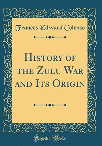 Beispielbild fr History of the Zulu War and Its Origin Classic Reprint zum Verkauf von PBShop.store US