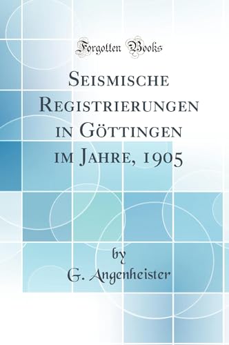 Beispielbild fr Seismische Registrierungen in Gttingen im Jahre, 1905 (Classic Reprint) zum Verkauf von Buchpark