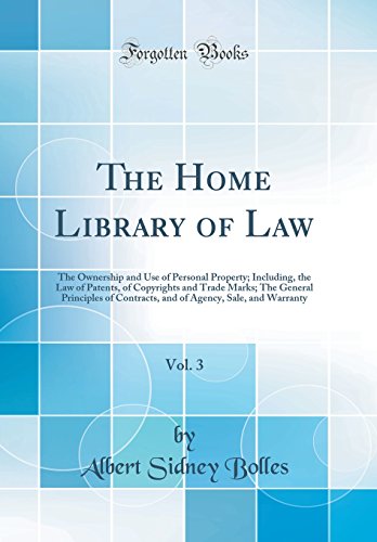 9780266399933: The Home Library of Law, Vol. 3: The Ownership and Use of Personal Property; Including, the Law of Patents, of Copyrights and Trade Marks; The General ... Agency, Sale, and Warranty (Classic Reprint)