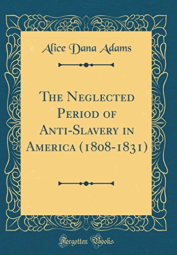 Imagen de archivo de The Neglected Period of Anti-Slavery in America (1808-1831) (Classic Reprint) a la venta por PBShop.store US