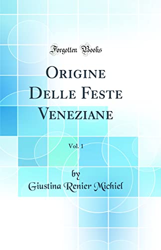 Imagen de archivo de Origine Delle Feste Veneziane, Vol 1 Classic Reprint a la venta por PBShop.store US