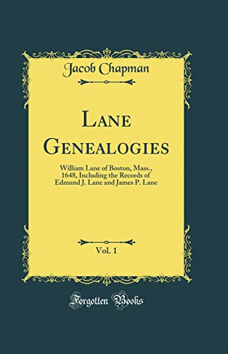 Stock image for Lane Genealogies, Vol 1 William Lane of Boston, Mass, 1648, Including the Records of Edmund J Lane and James P Lane Classic Reprint for sale by PBShop.store US