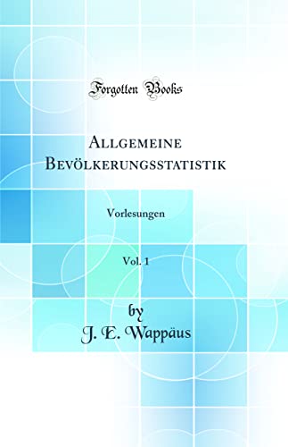 Imagen de archivo de Allgemeine Bevlkerungsstatistik, Vol. 1: Vorlesungen (Classic Reprint) a la venta por Revaluation Books