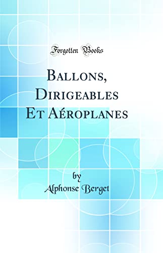 9780266471400: Ballons, Dirigeables Et Aroplanes (Classic Reprint)