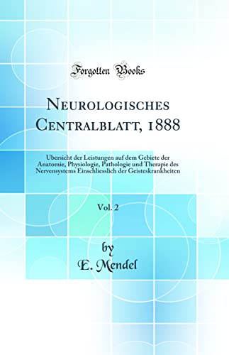 Beispielbild fr Neurologisches Centralblatt, 1888, Vol. 2 : bersicht der Leistungen auf dem Gebiete der Anatomie, Physiologie, Pathologie und Therapie des Nervensystems Einschliesslich der Geisteskrankheiten (Classic Reprint) zum Verkauf von Buchpark