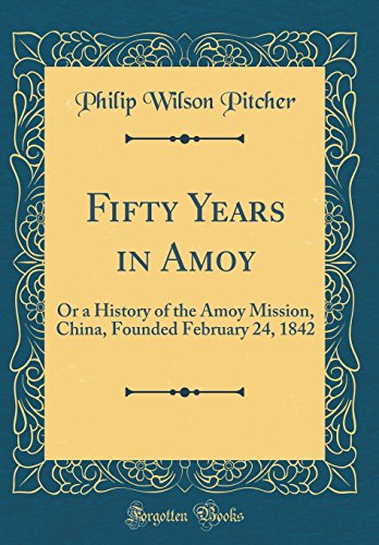 Stock image for Fifty Years in Amoy Or a History of the Amoy Mission, China, Founded February 24, 1842 Classic Reprint for sale by PBShop.store US