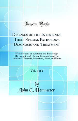 Stock image for Diseases of the Intestines, Their Special Pathology, Diagnosis and Treatment, Vol 1 of 2 With Sections on Anatomy and Physiology, Microscopic and Feces, and Urine Classic Reprint for sale by PBShop.store US