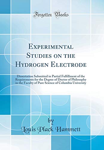 Stock image for Experimental Studies on the Hydrogen Electrode: Dissertation Submitted in Partial Fulfillment of the Requirements for the Degree of Doctor of . of Columbia University (Classic Reprint) for sale by Mispah books