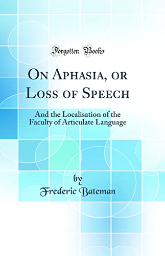 Stock image for On Aphasia, or Loss of Speech And the Localisation of the Faculty of Articulate Language Classic Reprint for sale by PBShop.store US