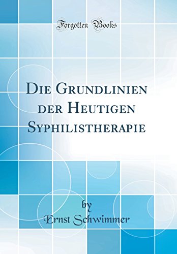 9780266510628: Die Grundlinien Der Heutigen Syphilistherapie (Classic Reprint)