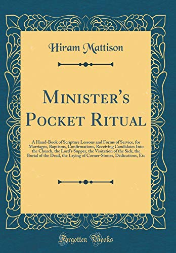 9780266519324: Minister's Pocket Ritual: A Hand-Book of Scripture Lessons and Forms of Service, for Marriages, Baptisms, Confirmations, Receiving Candidates Into the ... Burial of the Dead, the Laying of Corner-Ston
