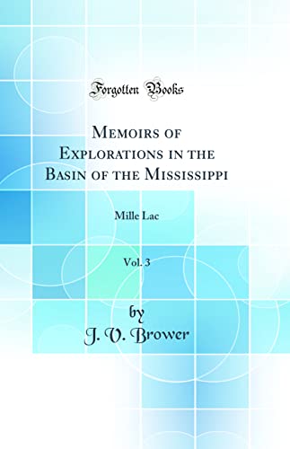 Stock image for Memoirs of Explorations in the Basin of the Mississippi, Vol 3 Mille Lac Classic Reprint for sale by PBShop.store US