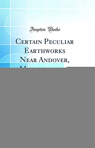 Imagen de archivo de Certain Peculiar Earthworks Near Andover, Massachusetts Classic Reprint a la venta por PBShop.store US