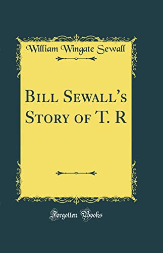 Stock image for Bill Sewall's Story of T R Classic Reprint for sale by PBShop.store US