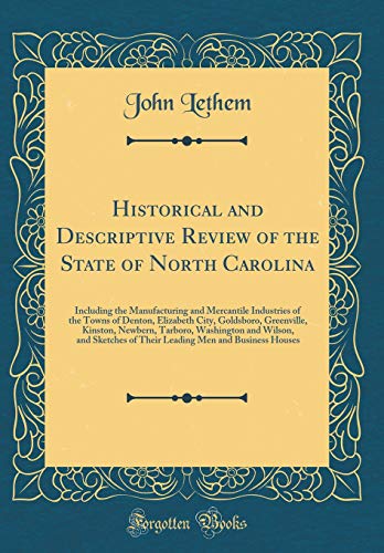 Imagen de archivo de Historical and Descriptive Review of the State of North Carolina Including the Manufacturing and Mercantile Industries of the Towns of Denton, Washington and Wilson, and Sketches of Their a la venta por PBShop.store US