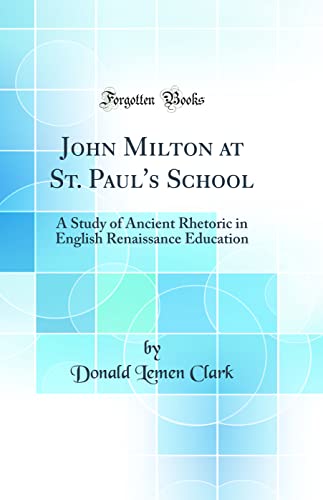 Beispielbild fr John Milton at St Paul's School A Study of Ancient Rhetoric in English Renaissance Education Classic Reprint zum Verkauf von PBShop.store US