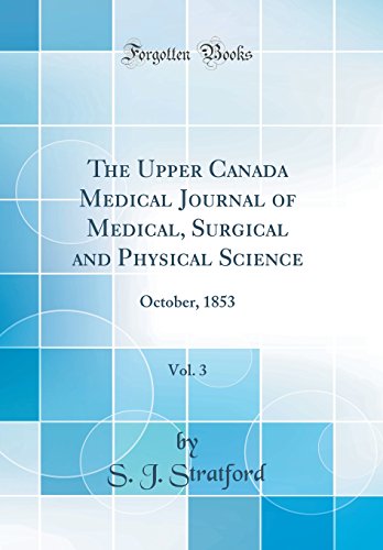 Imagen de archivo de The Upper Canada Medical Journal of Medical, Surgical and Physical Science, Vol 3 October, 1853 Classic Reprint a la venta por PBShop.store US