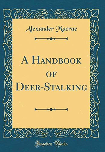 Imagen de archivo de A Handbook of DeerStalking Classic Reprint a la venta por PBShop.store US