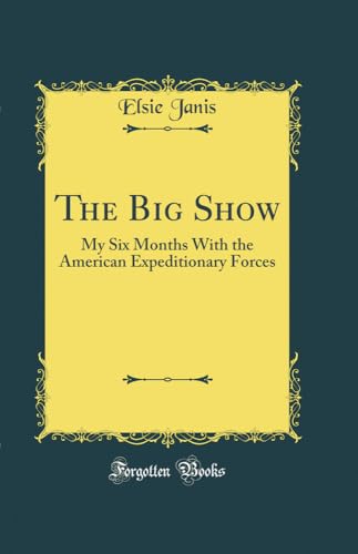 Beispielbild fr The Big Show My Six Months With the American Expeditionary Forces Classic Reprint zum Verkauf von PBShop.store US