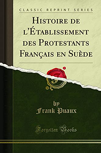 Beispielbild fr Histoire de l'tablissement des Protestants Franais en Sude Classic Reprint zum Verkauf von PBShop.store US