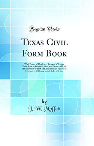 9780266626251: Texas Civil Form Book: With Forms of Pleadings, Removal of Causes From State to Federal Courts, the Forms and Law of Bankruptcy of 1898 and Amendments ... and Court Rules of Texas (Classic Reprint)