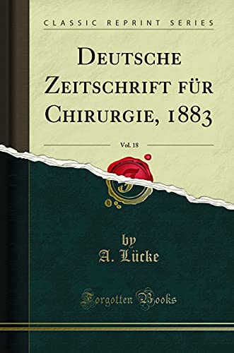 Beispielbild fr Deutsche Zeitschrift fr Chirurgie, 1883, Vol. 18 (Classic Reprint) zum Verkauf von Buchpark