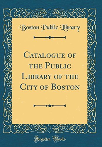 Imagen de archivo de Catalogue of the Public Library of the City of Boston Classic Reprint a la venta por PBShop.store US