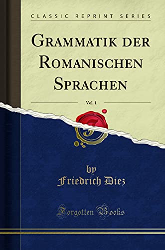 Imagen de archivo de Grammatik der Romanischen Sprachen, Vol. 1 (Classic Reprint) a la venta por Forgotten Books